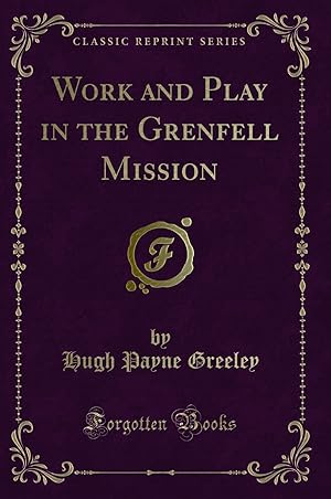 Imagen del vendedor de Work and Play in the Grenfell Mission (Classic Reprint) a la venta por Forgotten Books