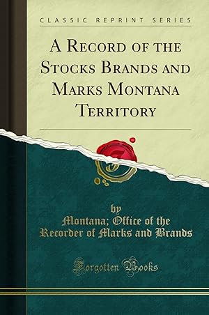 Bild des Verkufers fr A Record of the Stocks Brands and Marks Montana Territory (Classic Reprint) zum Verkauf von Forgotten Books