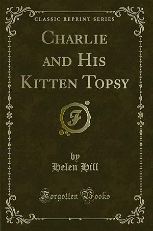 Seller image for Charlie and His Kitten Topsy (Classic Reprint) for sale by Forgotten Books