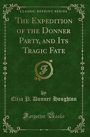 Seller image for The Expedition of the Donner Party, and Its Tragic Fate (Classic Reprint) for sale by Forgotten Books