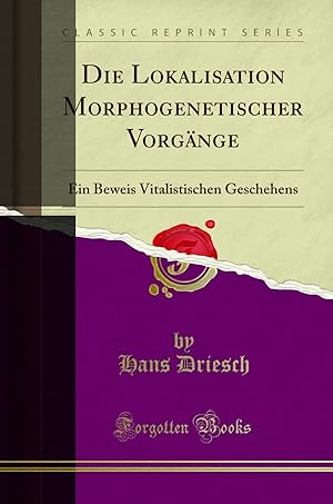 Bild des Verkufers fr Die Lokalisation Morphogenetischer Vorgänge (Classic Reprint) zum Verkauf von Forgotten Books