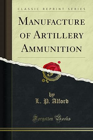 Imagen del vendedor de Manufacture of Artillery Ammunition (Classic Reprint) a la venta por Forgotten Books