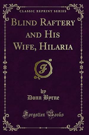 Imagen del vendedor de Blind Raftery and His Wife, Hilaria (Classic Reprint) a la venta por Forgotten Books