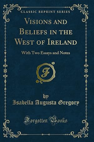 Imagen del vendedor de Visions and Beliefs in the West of Ireland: With Two Essays and Notes a la venta por Forgotten Books