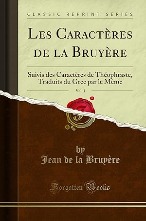 Seller image for Les Caract res de la Bruy re, Vol. 1: Suivis des Caract res de Th ophraste for sale by Forgotten Books