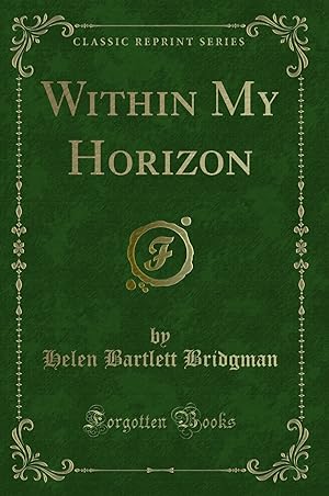 Bild des Verkufers fr Within My Horizon (Classic Reprint) zum Verkauf von Forgotten Books