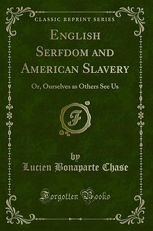 Seller image for English Serfdom and American Slavery: Or, Ourselves as Others See Us for sale by Forgotten Books
