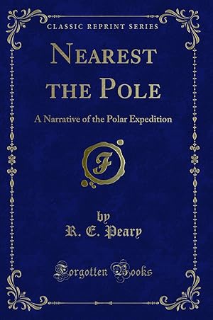 Seller image for Nearest the Pole: A Narrative of the Polar Expedition (Classic Reprint) for sale by Forgotten Books
