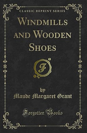 Seller image for Windmills and Wooden Shoes (Classic Reprint) for sale by Forgotten Books