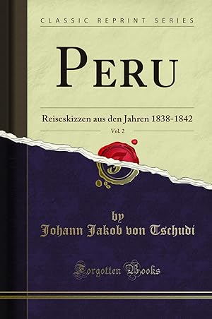 Imagen del vendedor de Peru, Vol. 2: Reiseskizzen aus den Jahren 1838-1842 (Classic Reprint) a la venta por Forgotten Books