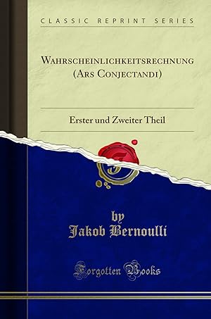 Seller image for Wahrscheinlichkeitsrechnung (Ars Conjectandi): Erster und Zweiter Theil for sale by Forgotten Books