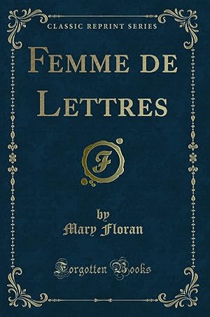 Imagen del vendedor de Femme de Lettres (Classic Reprint) a la venta por Forgotten Books