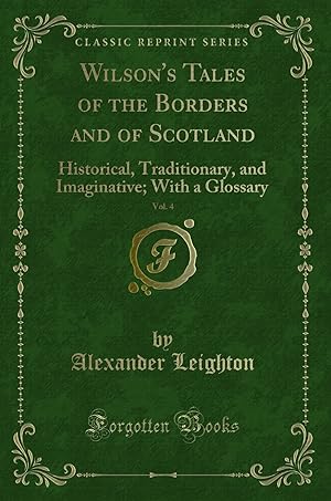 Seller image for Wilson's Tales of the Borders and of Scotland, Vol. 4: Historical, Traditionary for sale by Forgotten Books