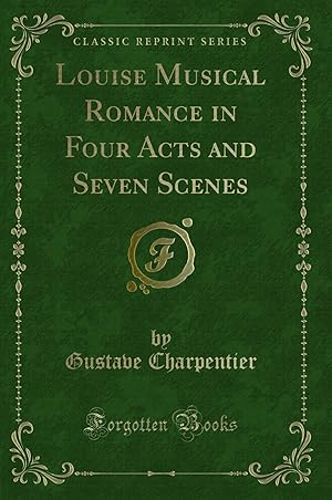 Seller image for Louise Musical Romance in Four Acts and Seven Scenes (Classic Reprint) for sale by Forgotten Books