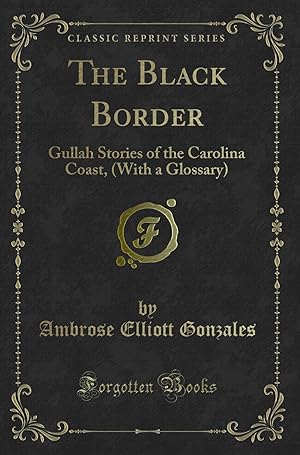 Seller image for The Black Border: Gullah Stories of the Carolina Coast, (With a Glossary) for sale by Forgotten Books