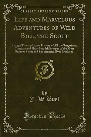 Bild des Verkufers fr Life and Marvelous Adventures of Wild Bill, the Scout (Classic Reprint) zum Verkauf von Forgotten Books