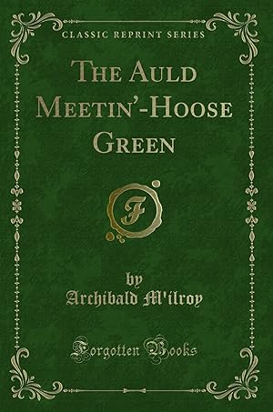 Imagen del vendedor de The Auld Meetin'-Hoose Green (Classic Reprint) a la venta por Forgotten Books