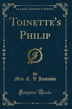Immagine del venditore per Toinette's Philip (Classic Reprint) venduto da Forgotten Books