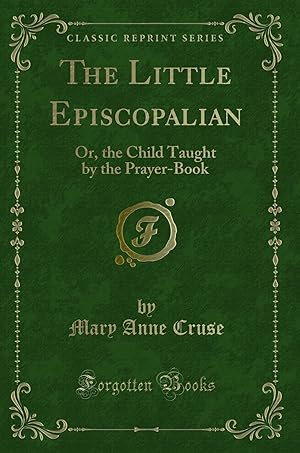 Seller image for The Little Episcopalian: Or, the Child Taught by the Prayer-Book for sale by Forgotten Books