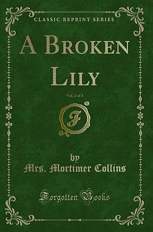 Imagen del vendedor de A Broken Lily, Vol. 2 of 3 (Classic Reprint) a la venta por Forgotten Books