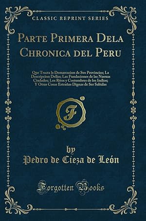 Seller image for Parte Primera Dela Chronica del Peru (Classic Reprint) for sale by Forgotten Books