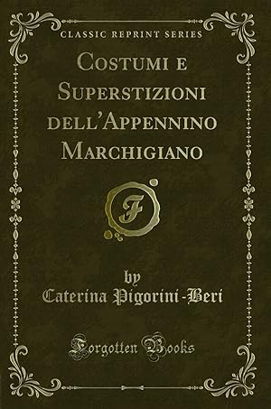 Immagine del venditore per Costumi e Superstizioni dell'Appennino Marchigiano (Classic Reprint) venduto da Forgotten Books
