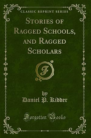 Bild des Verkufers fr Stories of Ragged Schools, and Ragged Scholars (Classic Reprint) zum Verkauf von Forgotten Books