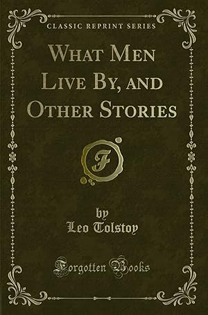 Immagine del venditore per What Men Live By, and Other Stories (Classic Reprint) venduto da Forgotten Books