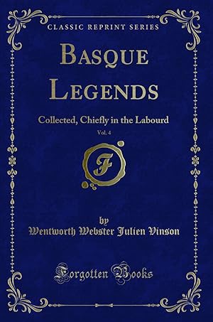 Bild des Verkufers fr Basque Legends, Vol. 4: Collected, Chiefly in the Labourd (Classic Reprint) zum Verkauf von Forgotten Books