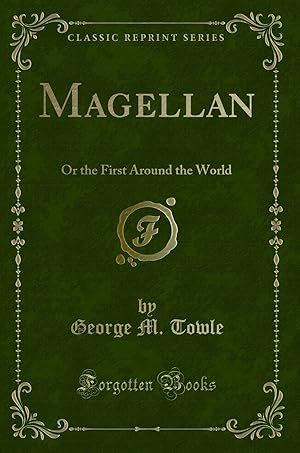Imagen del vendedor de Magellan: Or the First Around the World (Classic Reprint) a la venta por Forgotten Books