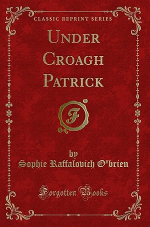 Image du vendeur pour Under Croagh Patrick (Classic Reprint) mis en vente par Forgotten Books