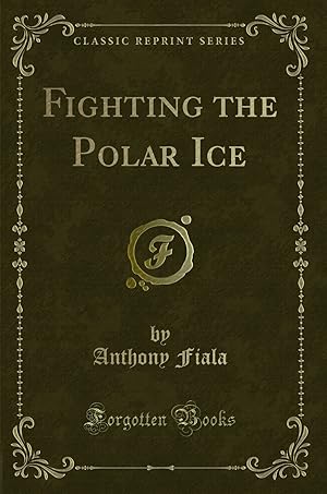 Imagen del vendedor de Fighting the Polar Ice (Classic Reprint) a la venta por Forgotten Books