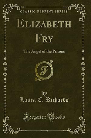 Seller image for Elizabeth Fry: The Angel of the Prisons (Classic Reprint) for sale by Forgotten Books