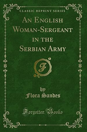 Seller image for An English Woman-Sergeant in the Serbian Army (Classic Reprint) for sale by Forgotten Books