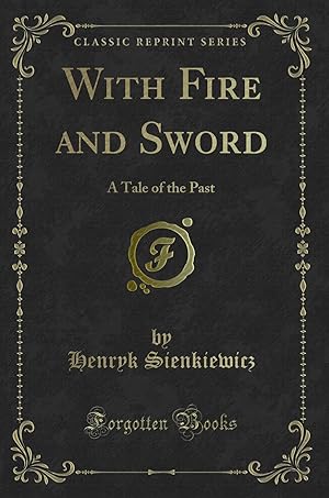 Seller image for With Fire and Sword: A Tale of the Past (Classic Reprint) for sale by Forgotten Books