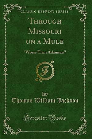 Seller image for Through Missouri on a Mule: "Worse Than Arkansaw" (Classic Reprint) for sale by Forgotten Books