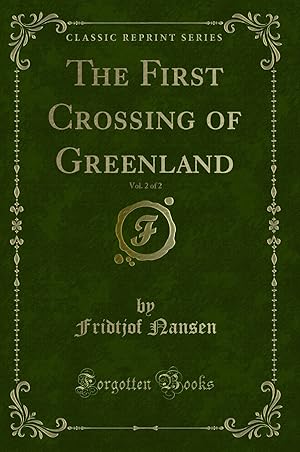 Imagen del vendedor de The First Crossing of Greenland, Vol. 2 of 2 (Classic Reprint) a la venta por Forgotten Books