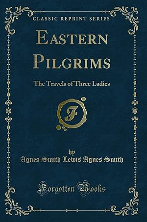 Immagine del venditore per Eastern Pilgrims: The Travels of Three Ladies (Classic Reprint) venduto da Forgotten Books