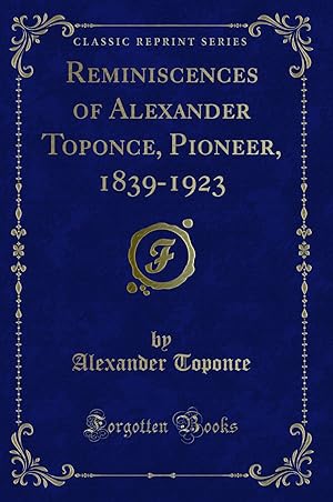 Immagine del venditore per Reminiscences of Alexander Toponce, Pioneer, 1839-1923 (Classic Reprint) venduto da Forgotten Books