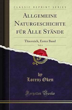 Image du vendeur pour Allgemeine Naturgeschichte für Alle Stände, Vol. 4: Thierreich, Erster Band mis en vente par Forgotten Books