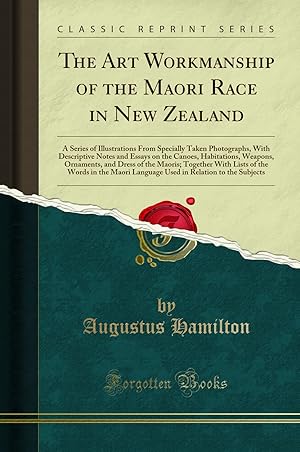 Imagen del vendedor de The Art Workmanship of the Maori Race in New Zealand (Classic Reprint) a la venta por Forgotten Books