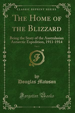 Image du vendeur pour The Home of the Blizzard, Vol. 1 (Classic Reprint) mis en vente par Forgotten Books