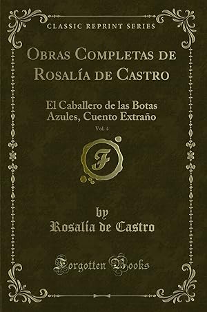 Imagen del vendedor de Obras Completas de Rosala de Castro, Vol. 4: El Caballero de las Botas Azules a la venta por Forgotten Books