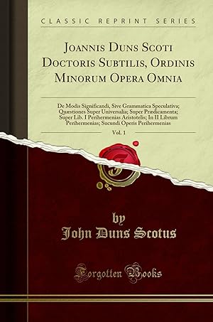 Image du vendeur pour Joannis Duns Scoti Doctoris Subtilis, Ordinis Minorum Opera Omnia, Vol. 1 mis en vente par Forgotten Books