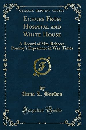 Seller image for Echoes From Hospital and White House: A Record of Mrs (Classic Reprint) for sale by Forgotten Books