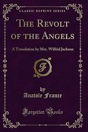 Bild des Verkufers fr The Revolt of the Angels: A Translation by Mrs. Wilfrid Jackson zum Verkauf von Forgotten Books
