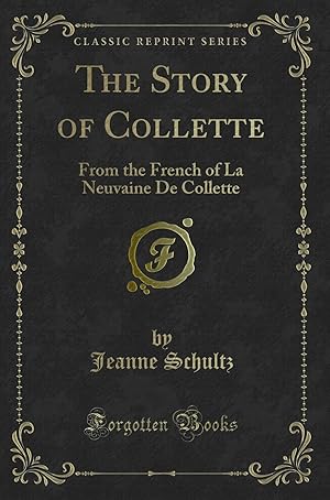 Seller image for The Story of Collette: From the French of La Neuvaine De Collette for sale by Forgotten Books