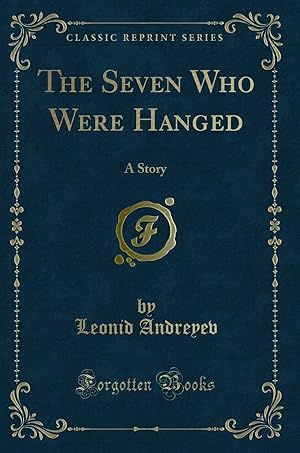 Seller image for The Seven Who Were Hanged: A Story (Classic Reprint) for sale by Forgotten Books