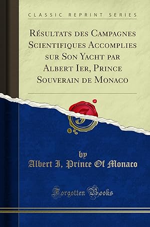 Image du vendeur pour R sultats des Campagnes Scientifiques Accomplies sur Son Yacht par Albert Ier mis en vente par Forgotten Books