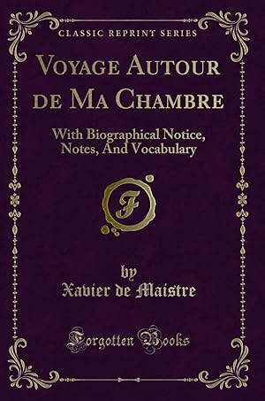 Immagine del venditore per Voyage Autour de Ma Chambre: With Biographical Notice, Notes, And Vocabulary venduto da Forgotten Books